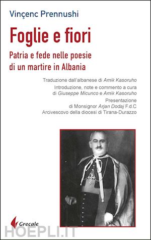 prennushi vincenc - foglie e fiori. patria e fede nelle poesie di un martire in albania