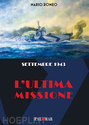 romeo mario - settembre 1943. l'ultima missione
