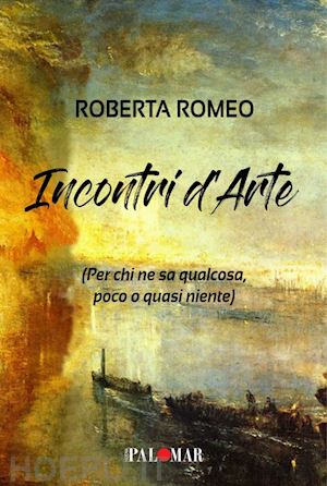 romeo roberta - incontri d'arte. per chi ne sa qualcosa poco o quasi niente