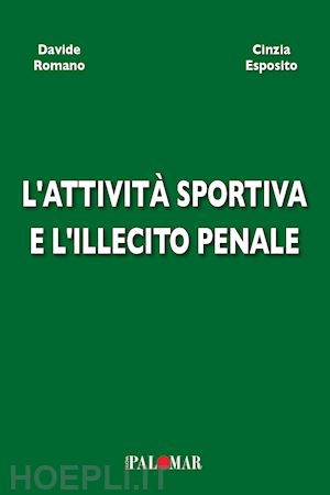 romano davide; esposito cinzia - l'attività sportiva e l'illecito penale