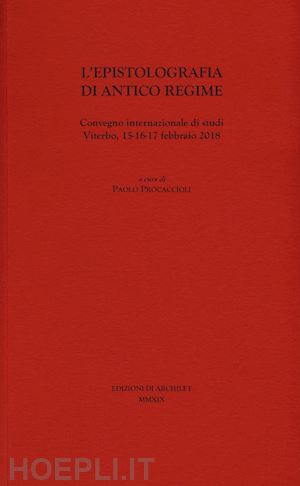 procaccioli p. (curatore) - epistolografia di antico regime. convegno internazionale di studi (viterbo, 15-1