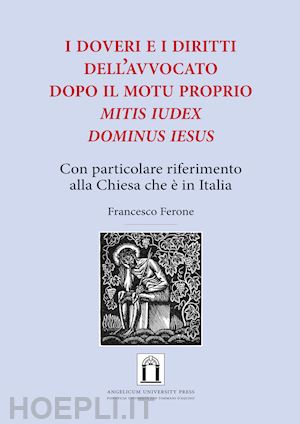 ferone francesco - doveri e i diritti dell'avvocato dopo il motu proprio «mitis iudex dominus iesus