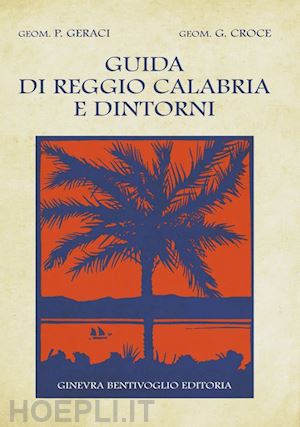 geraci placido; croci giorgio - guida di reggio calabria e dintorni (ristampa 1928)