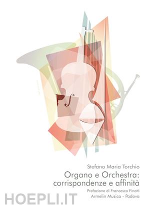 torchio stefano maria - organo e orchestra: corrispondenze e affinita'