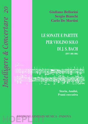 bellorini giuliano, bianchi sergio, de martini carlo - le sonate e partite per violino solo di j.s. bach (bwv 1001-1006)