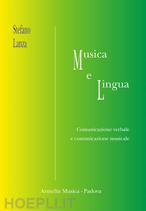 lanza stefano - musica e lingua. comunicazione verbale e comunicazione musicale