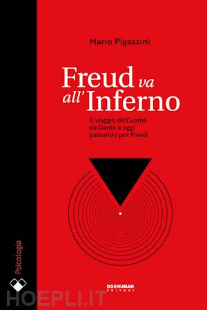 pigazzini mario - freud va all'inferno. il viaggio dell'uomo da dante a oggi passando per freud