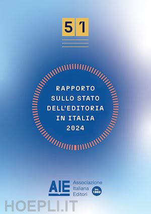 vv. aa.; ufficio studi aie (curatore) - rapporto sullo stato dell'editoria in italia 2024