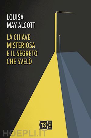 alcott louisa may - la chiave misteriosa e il segreto che svelo'