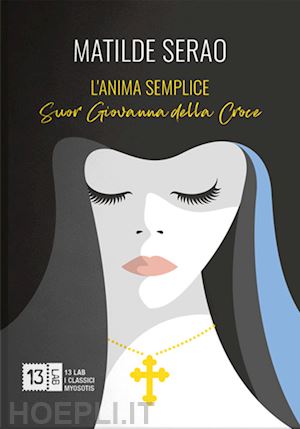 serao matilde - l'anima semplice. suor giovanna della croce