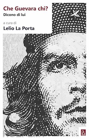 la porta lelio (curatore) - che guevara chi? dicono di lui