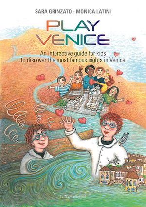 grinzato sara; latini monica - play venice. an interactive guide for kids to discover the most famous sights in venice. ediz. illustrata