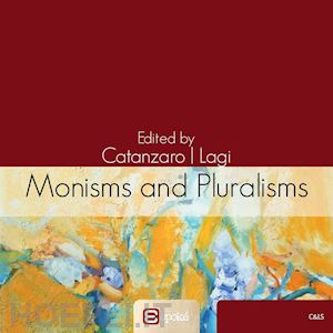 catanzaro a.(curatore); lagi s.(curatore) - monisms and pluralisms in the history of political thought
