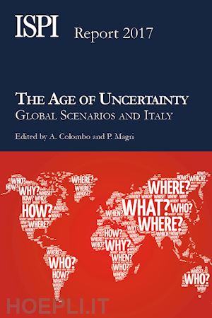 colombo a.(curatore); magri p.(curatore) - the age of uncertainty. global scenarios and italy