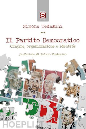 tedeschi simone - il partito democratico. origine, organizzazione e identita'