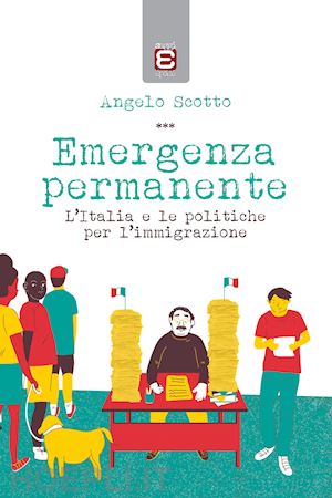 scotto angelo - emergenza permanente. l'italia e le politiche sull'immigrazione