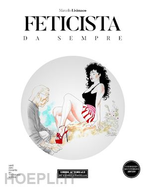 lisimaco marcello - feticista da sempre. ediz. illustrata