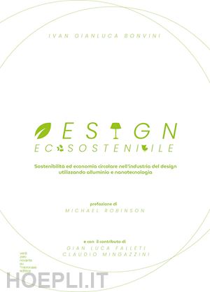 bonvini ivan gianluca - design ecosostenibile. sostenibilita' ed economia circolare nell'industria del d