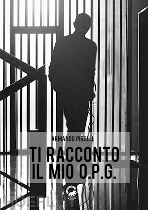 pirolli armando - ti racconto il mio o.p.g.