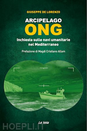 de lorenzo giuseppe - arcipelago ong. inchiesta sulle navi umanitarie nel mediterraneo