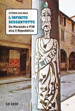 solinas stenio - l'infinito sessantotto. da macondo e p38 alla ii repubblica