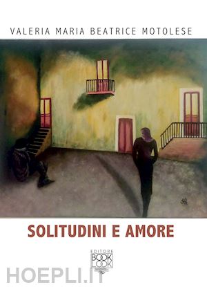 motolese valeria maria beatrice - solitudini e amore