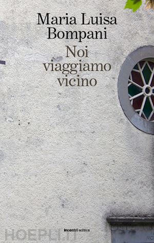 bompani maria luisa - noi viaggiamo vicino