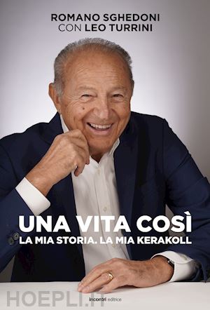 sghedoni romano; turrini leo - una vita così la mia storia. la mia kerakool