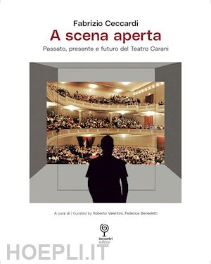 ceccardi fabrizio - a scena aperta. passato, presente e futuro del teatro carani