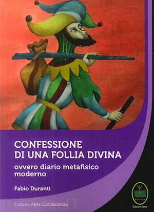 duranti fabio - confessione di una follia divina. ovvero diario metafisico moderno