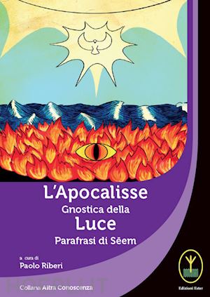 riberi paolo - l'apocalisse gnostica della luce. parafrasi di seem