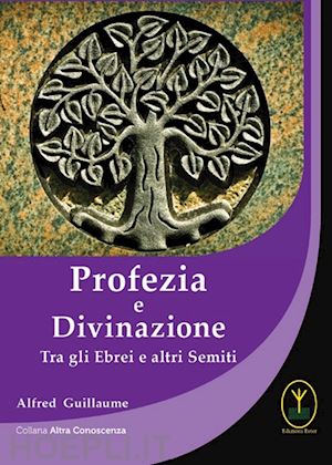 guillaume alfred - profezia e divinazione. tra gli ebrei e altri semiti