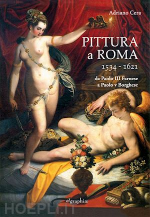 cera adriano - pittura a roma 1534-1621. da paolo iii farnese a paolo v borghese