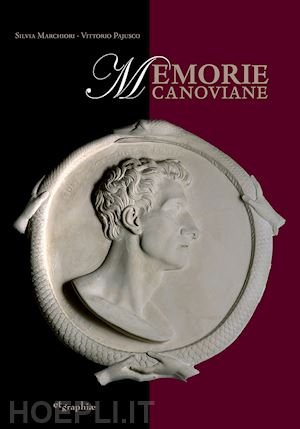 marchiori s. (curatore); pajusco v. (curatore) - memorie canoviane. antonio canova e il neoclassicismo nelle raccolte d'arte del