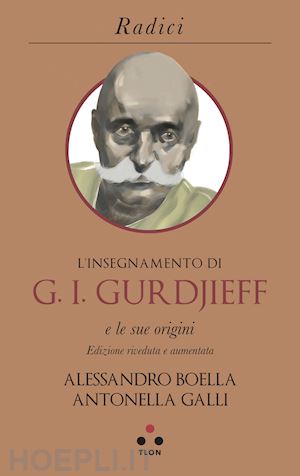 boella alessandro, galli antonella - l'insegnamento di g.i.gurdjieff e le sue origini