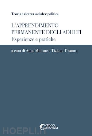 milione a. (curatore); tesauro t. (curatore) - l'apprendimento permanente degli adulti. esperienze e pratiche