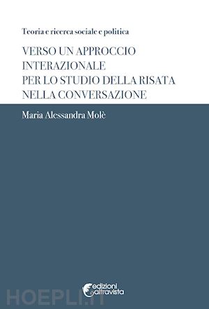 molè maria alessandra - verso un approccio interazionale per lo studio della risata nella conversazione