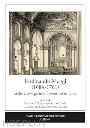 baldassarri s. u. (curatore); cinelli c. (curatore); vossilla f. (curatore); de juliis g. (c - ferdinando moggi (1684-1761). architetto e gesuita fiorentino in cina