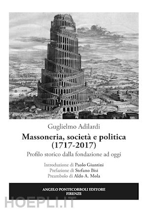 adilardi guglielmo - massoneria, societa' e politica (1717-2017). profilo storico dalla fondazione ad