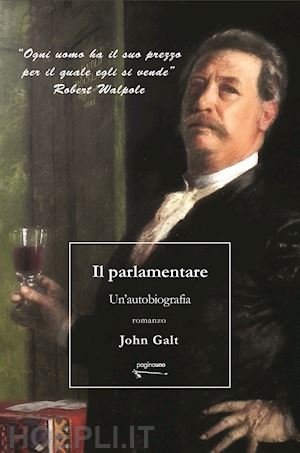 galt john - il parlamentare. un'autobiografia