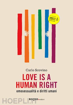 scovino carlo - love is a human right. omosessualita' e diritti umani