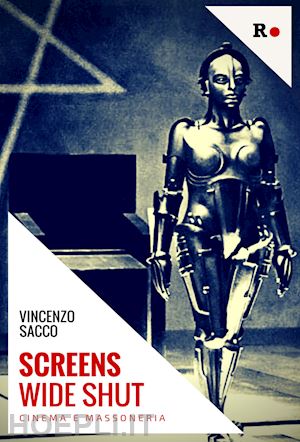 sacco vincenzo - screens wide shut. cinema e massoneria