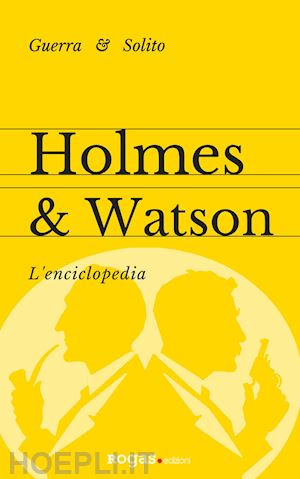 guerra stefano; solito enrico - holmes & watson - l'enciclopedia