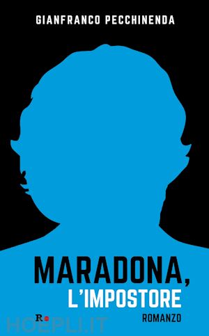 pecchinenda gianfranco - maradona, l'impostore