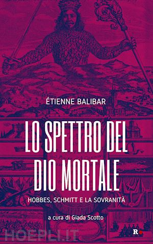 balibar etienne; scotto g. (curatore) - lo spettro del dio mortale.