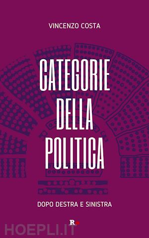 costa vincenzo - categorie della politica. dopo destra e sinistra