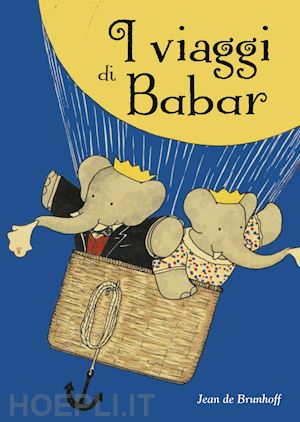 brunhoff jean de - i viaggi di babar. ediz. a colori