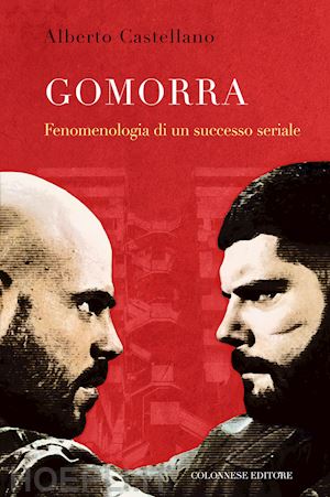 castellano alberto - gomorra. fenomenologia di un successo seriale