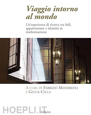 mandreoli f.(curatore); cella g.(curatore) - viaggio intorno al mondo. un'esperienza di ricerca tra fedi, appartenenze e identità in trasformazione