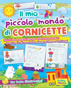 alfieri giulia - mio piccolo mondo di cornicette. attivita' di pregrafismo per la scuola primaria